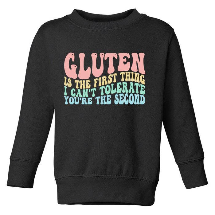 Gluten Is The First Thing I CanT Tolerate YouRe The Second Toddler Sweatshirt