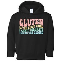Gluten Is The First Thing I CanT Tolerate YouRe The Second Toddler Hoodie
