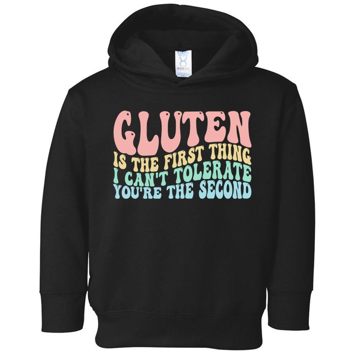 Gluten Is The First Thing I CanT Tolerate YouRe The Second Toddler Hoodie