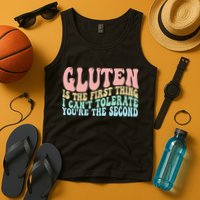 Gluten Is The First Thing I CanT Tolerate YouRe The Second Tank Top