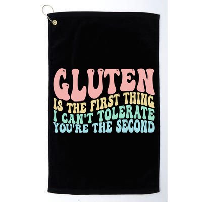 Gluten Is The First Thing I CanT Tolerate YouRe The Second Golf Towel