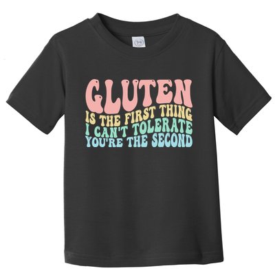 Gluten Is The First Thing I CanT Tolerate YouRe The Second Toddler T-Shirt