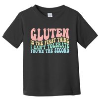Gluten Is The First Thing I CanT Tolerate YouRe The Second Toddler T-Shirt