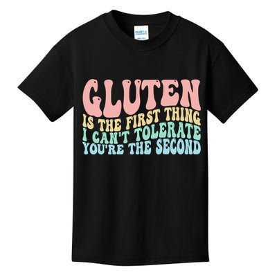 Gluten Is The First Thing I CanT Tolerate YouRe The Second Kids T-Shirt