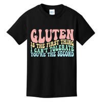 Gluten Is The First Thing I CanT Tolerate YouRe The Second Kids T-Shirt