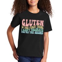 Gluten Is The First Thing I CanT Tolerate YouRe The Second Kids T-Shirt