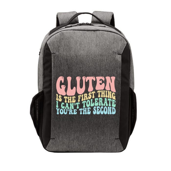 Gluten Is The First Thing I CanT Tolerate YouRe The Second Vector Backpack