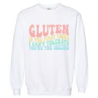 Gluten Is The First Thing I CanT Tolerate YouRe The Second Garment-Dyed Sweatshirt