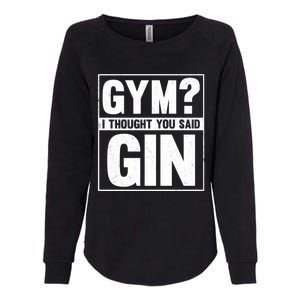 Gym I Thought You Said Gin Alcohol Partying Cocktail Pub Gift Womens California Wash Sweatshirt