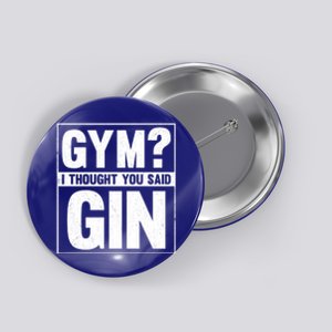 Gym I Thought You Said Gin Alcohol Partying Cocktail Pub Gift Button