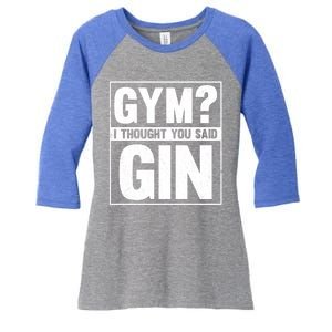 Gym I Thought You Said Gin Alcohol Partying Cocktail Pub Gift Women's Tri-Blend 3/4-Sleeve Raglan Shirt