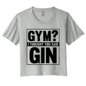 Gym I Thought You Said Gin Alcohol Partying Cocktail Pub Gift Women's Crop Top Tee