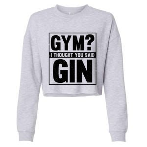 Gym I Thought You Said Gin Alcohol Partying Cocktail Pub Gift Cropped Pullover Crew