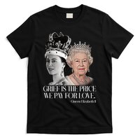 Grief Is The Price We Pay For Love Queen Elizabeth T-Shirt