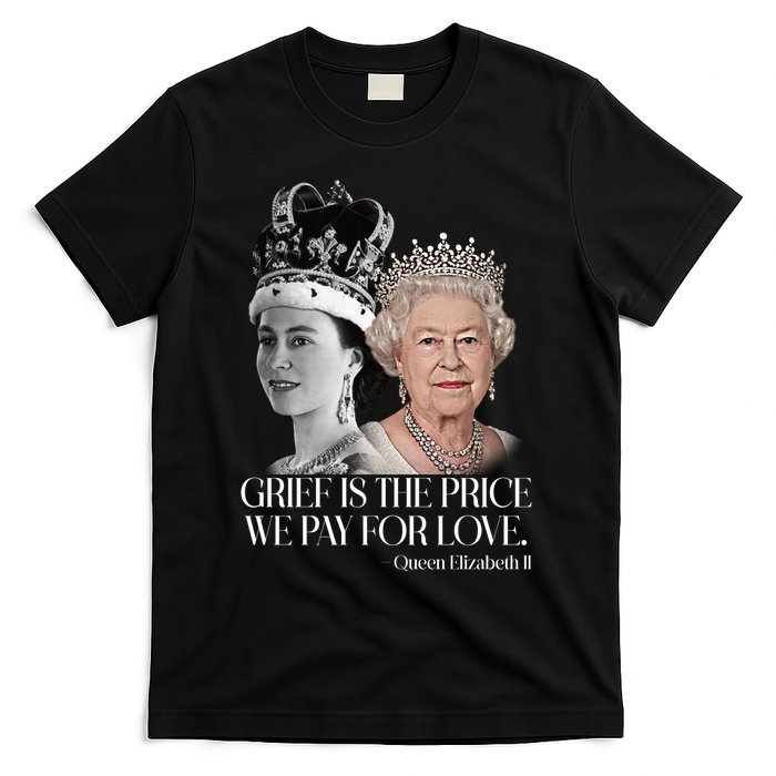 Grief Is The Price We Pay For Love Queen Elizabeth T-Shirt