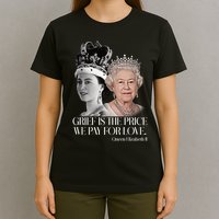 Grief Is The Price We Pay For Love Queen Elizabeth T-Shirt