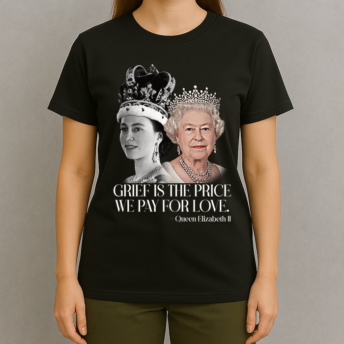 Grief Is The Price We Pay For Love Queen Elizabeth T-Shirt