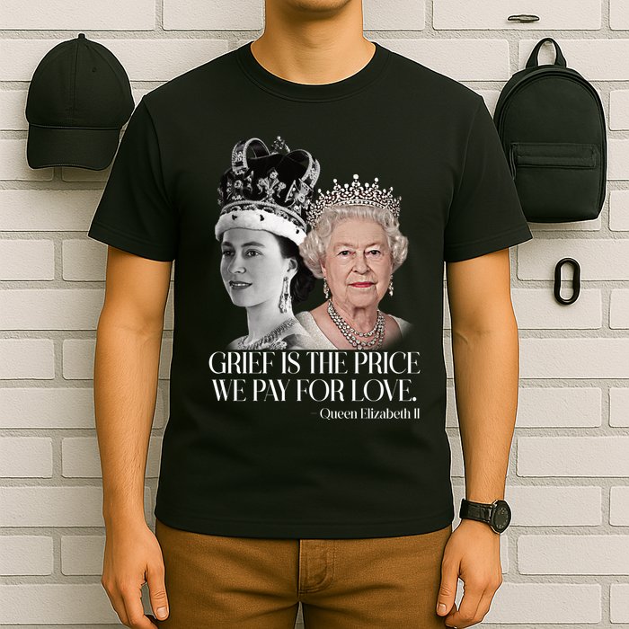 Grief Is The Price We Pay For Love Queen Elizabeth T-Shirt