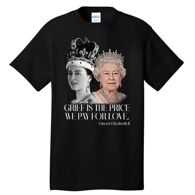 Grief Is The Price We Pay For Love Queen Elizabeth Tall T-Shirt