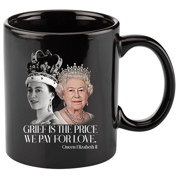 Grief Is The Price We Pay For Love Queen Elizabeth 11oz C Handle Ceramic Mug