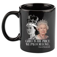 Grief Is The Price We Pay For Love Queen Elizabeth 11oz C Handle Ceramic Mug