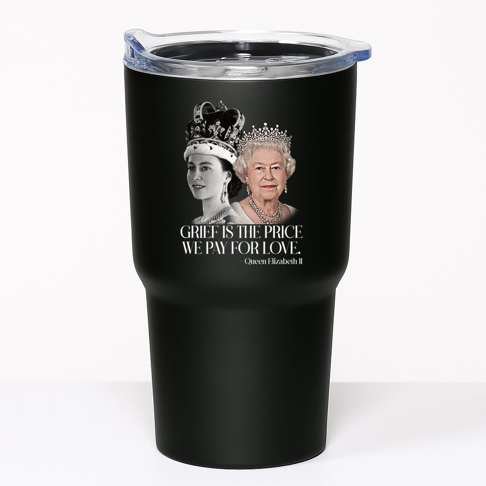 Grief Is The Price We Pay For Love Queen Elizabeth Tumbler