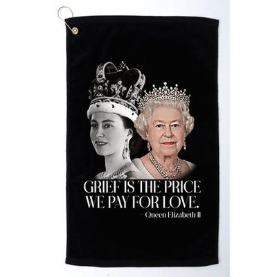 Grief Is The Price We Pay For Love Queen Elizabeth Golf Towel