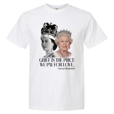 Grief Is The Price We Pay For Love Queen Elizabeth Garment-Dyed Heavyweight T-Shirt