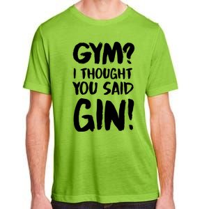 Gym I Thought You Said Gin Gift Adult ChromaSoft Performance T-Shirt