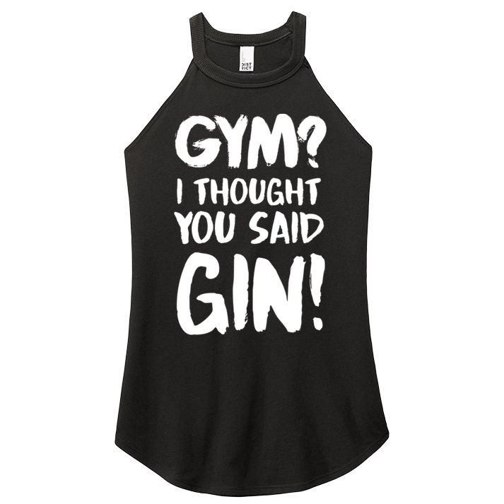 Gym I Thought You Said Gin Gift Women's Perfect Tri Rocker Tank