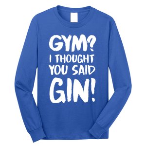 Gym I Thought You Said Gin Gift Long Sleeve Shirt