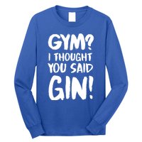 Gym I Thought You Said Gin Gift Long Sleeve Shirt