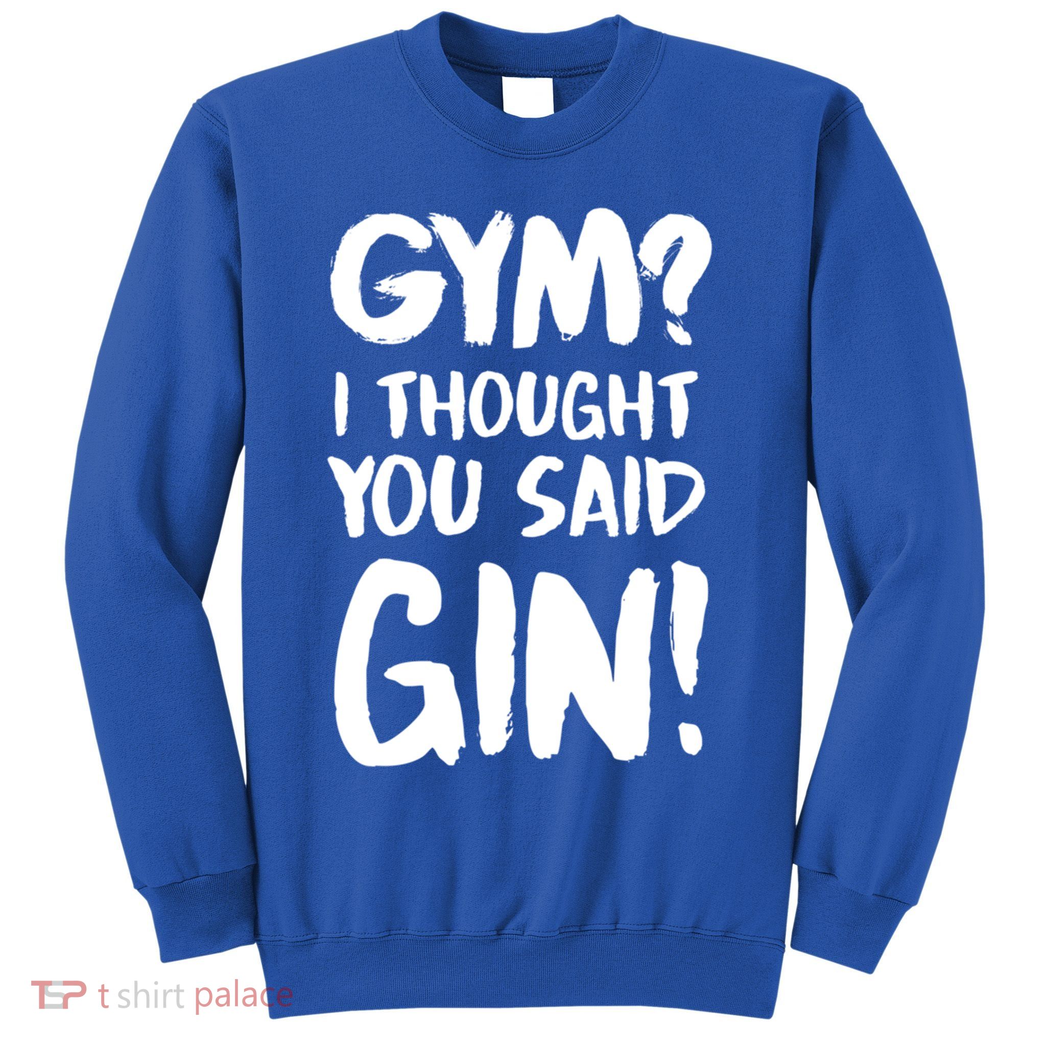 Gym I Thought You Said Gin Gift Sweatshirt