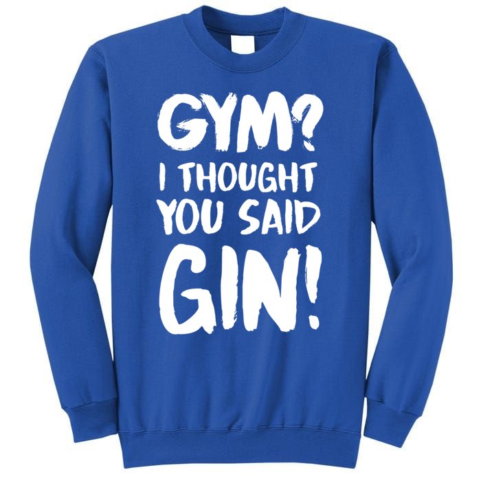 Gym I Thought You Said Gin Gift Sweatshirt