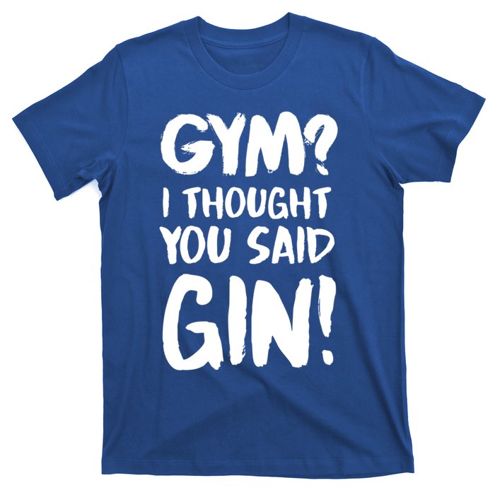 Gym I Thought You Said Gin Gift T-Shirt