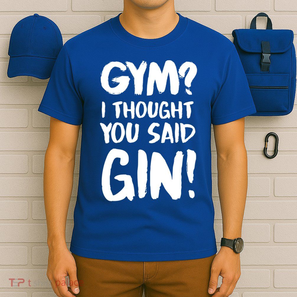 Gym I Thought You Said Gin Gift T-Shirt