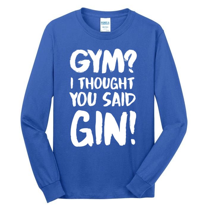 Gym I Thought You Said Gin Gift Tall Long Sleeve T-Shirt