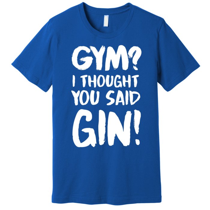 Gym I Thought You Said Gin Gift Premium T-Shirt