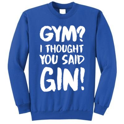 Gym I Thought You Said Gin Gift Tall Sweatshirt