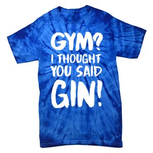 Gym I Thought You Said Gin Gift Tie-Dye T-Shirt