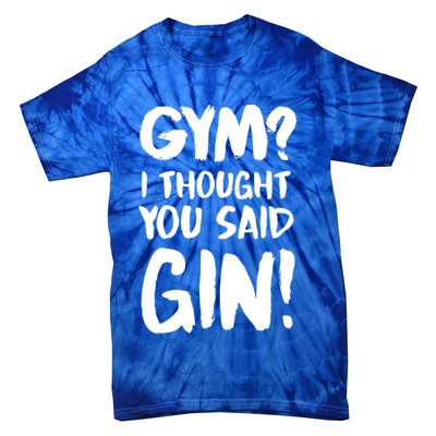 Gym I Thought You Said Gin Gift Tie-Dye T-Shirt