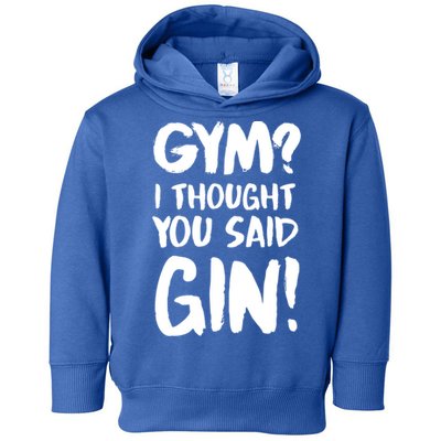 Gym I Thought You Said Gin Gift Toddler Hoodie