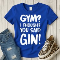 Gym I Thought You Said Gin Gift Womens T-Shirt
