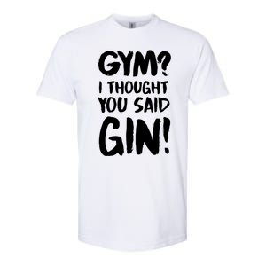 Gym I Thought You Said Gin Gift Softstyle CVC T-Shirt