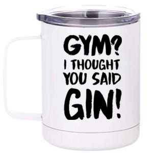 Gym I Thought You Said Gin Gift 12 oz Stainless Steel Tumbler Cup