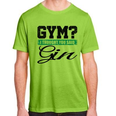 Gym? I Thought You Said Gin Gift Funny Ing Great Gift Adult ChromaSoft Performance T-Shirt