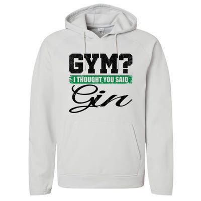 Gym? I Thought You Said Gin Gift Funny Ing Great Gift Performance Fleece Hoodie