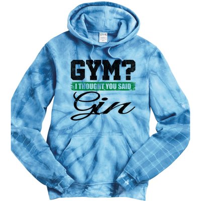 Gym? I Thought You Said Gin Gift Funny Ing Great Gift Tie Dye Hoodie