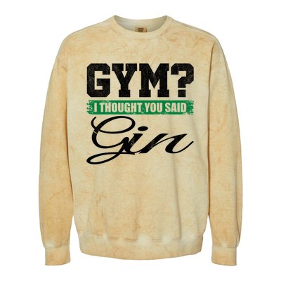 Gym? I Thought You Said Gin Gift Funny Ing Great Gift Colorblast Crewneck Sweatshirt