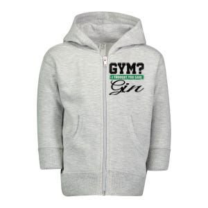 Gym? I Thought You Said Gin Gift Funny Ing Great Gift Toddler Zip Fleece Hoodie